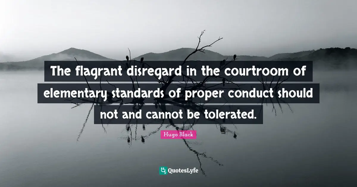 The flagrant disregard in the courtroom of elementary standards of proper conduct should not and cannot be tolerated.