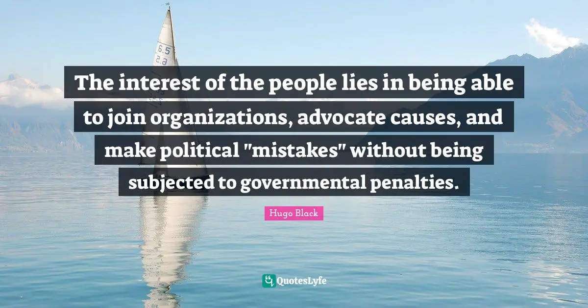 The interest of the people lies in being able to join organizations, advocate causes, and make political "mistakes" without being subjected to governmental penalties.