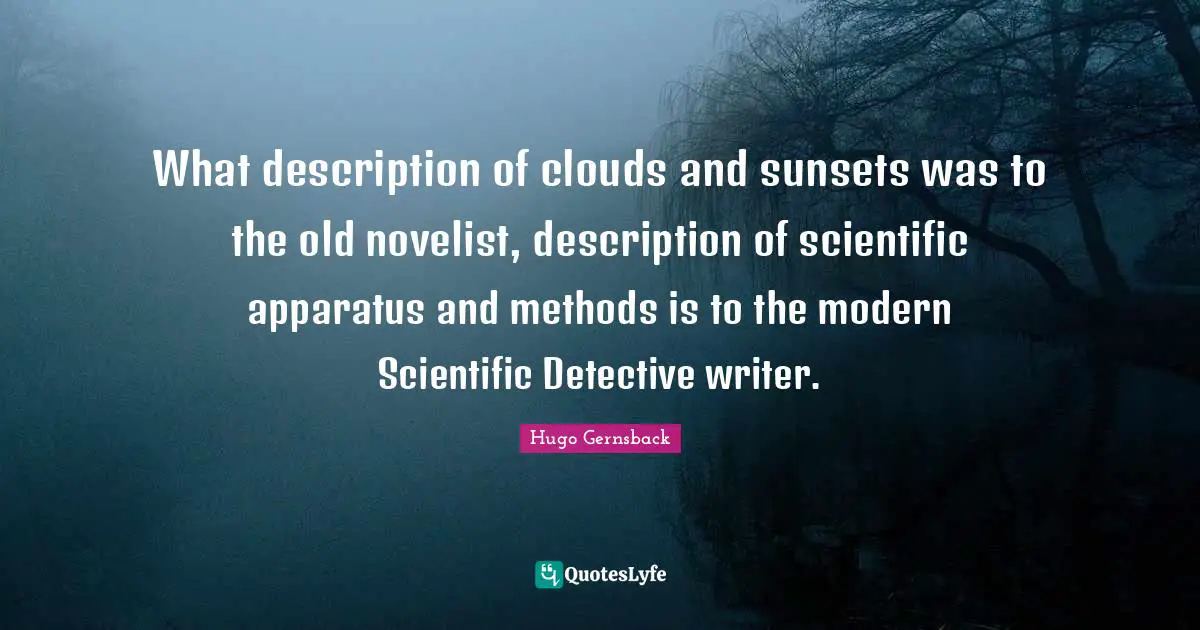 What description of clouds and sunsets was to the old novelist, description of scientific apparatus and methods is to the modern Scientific Detective writer.