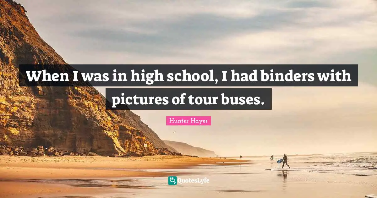 When I was in high school, I had binders with pictures of tour buses.