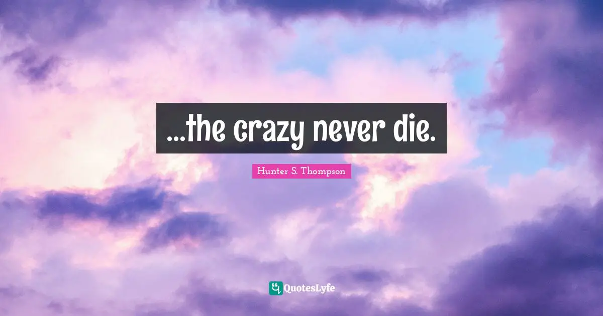 ...the crazy never die.