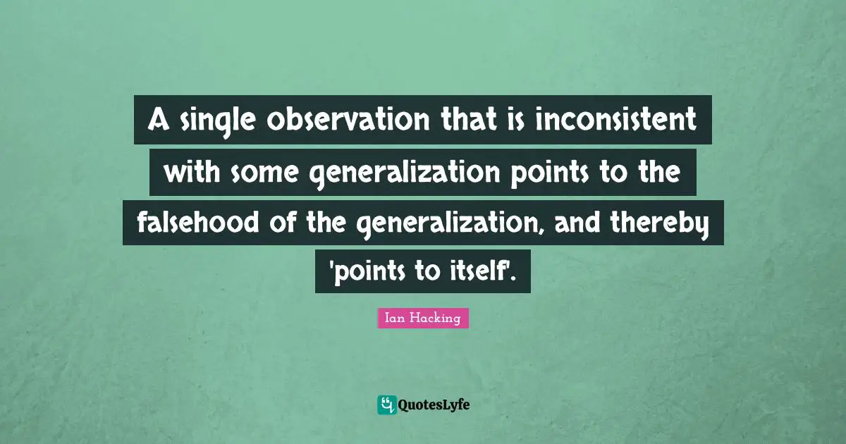 A single observation that is inconsistent with some generalization points to the falsehood of the generalization, and thereby 'points to itself'.