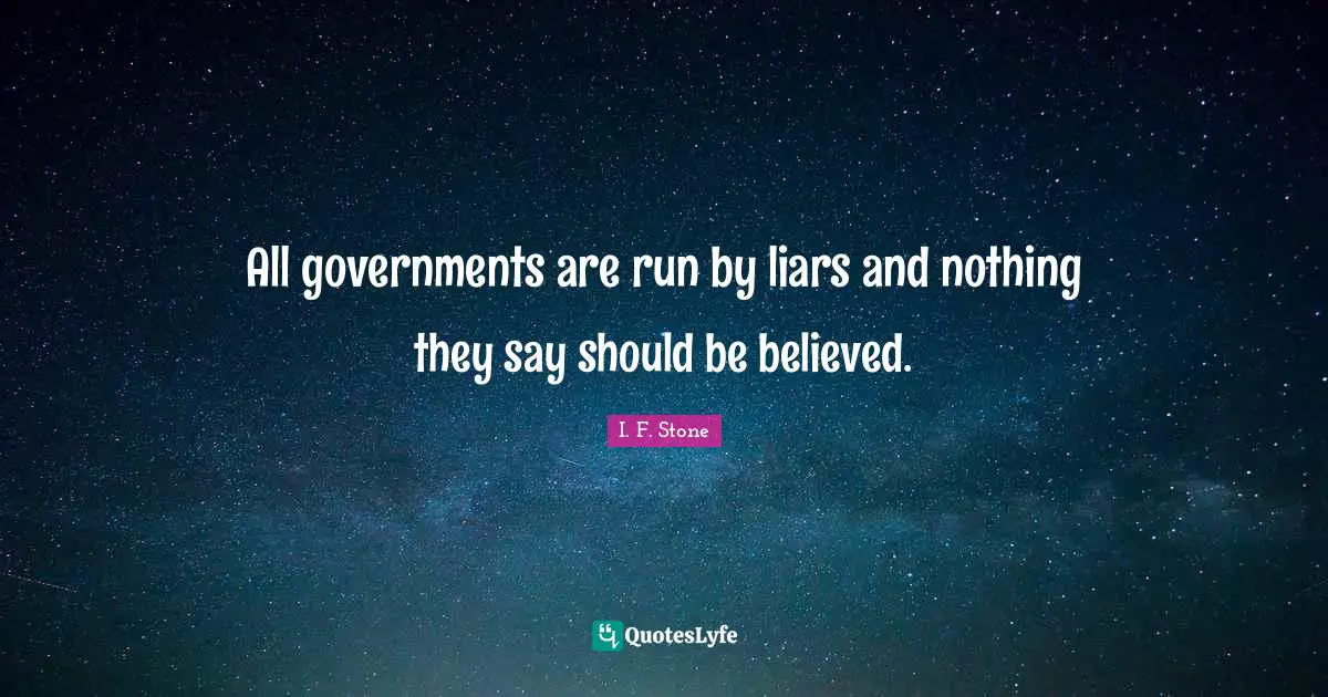 All governments are run by liars and nothing they say should be believed.