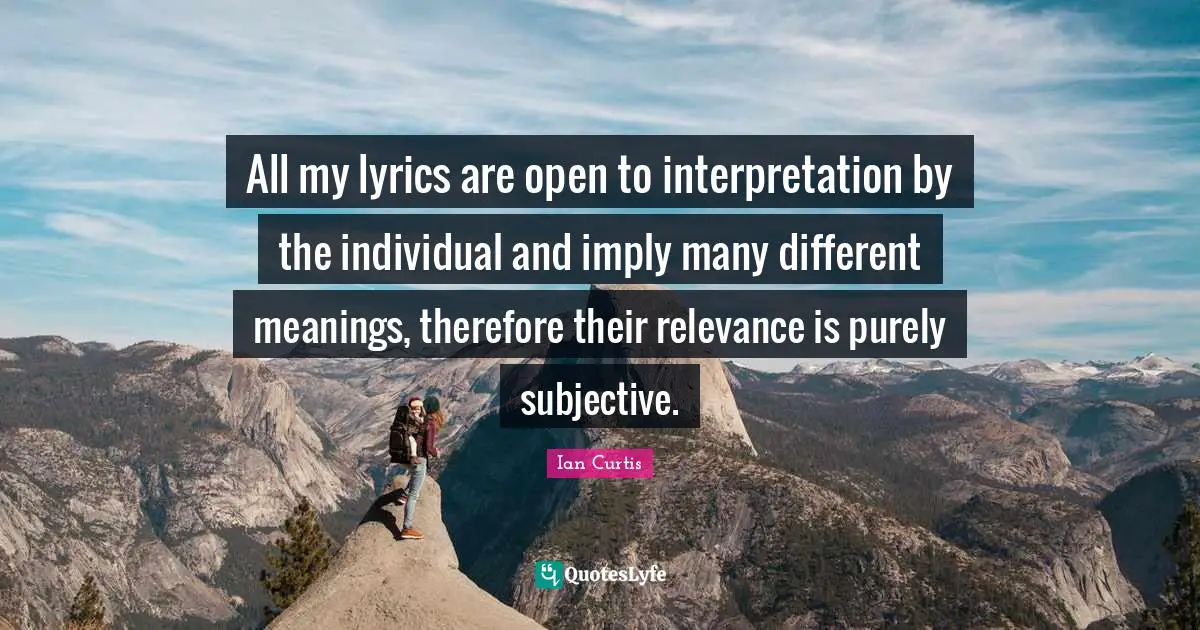 All my lyrics are open to interpretation by the individual and imply many different meanings, therefore their relevance is purely subjective.