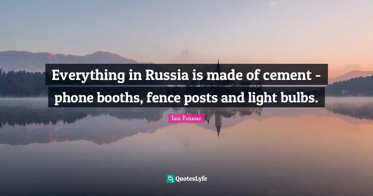 Everything in Russia is made of cement - phone booths, fence posts and light bulbs.
