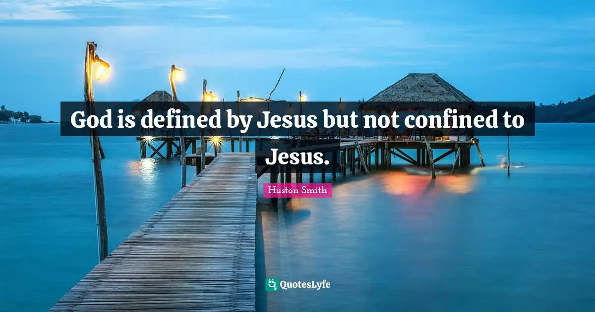 Confined Quotes: "God is defined by Jesus but not confined to Jesus."