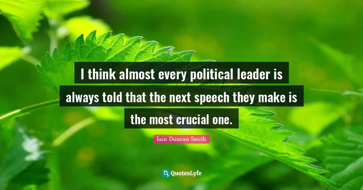 I think almost every political leader is always told that the next speech they make is the most crucial one.