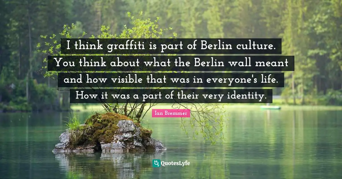 I think graffiti is part of Berlin culture. You think about what the Berlin wall meant and how visible that was in everyone's life. How it was a part of their very identity.