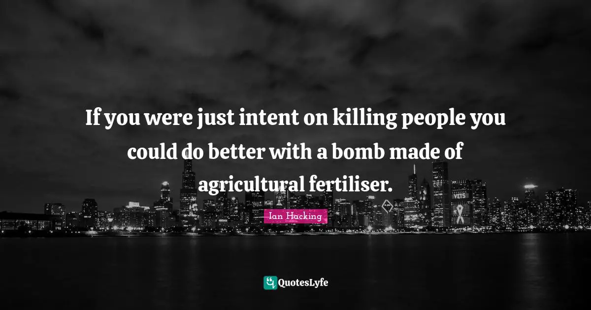 If you were just intent on killing people you could do better with a bomb made of agricultural fertiliser.