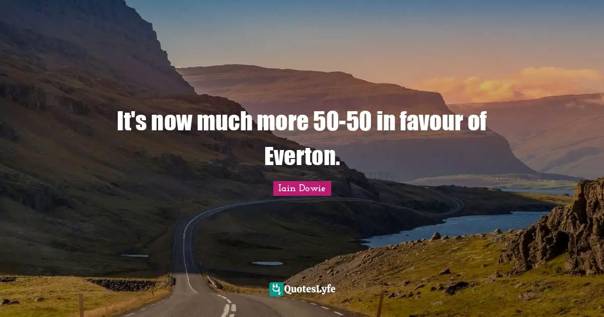 Favour Quotes: "It's now much more 50-50 in favour of Everton."