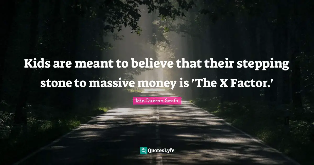 Kids are meant to believe that their stepping stone to massive money is 'The X Factor.'