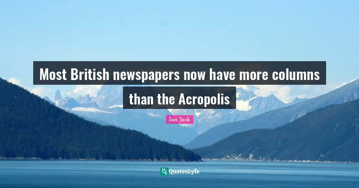 Most British newspapers now have more columns than the Acropolis