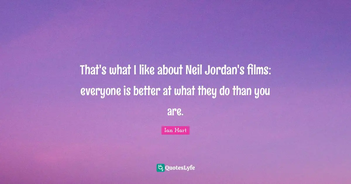 That's what I like about Neil Jordan's films: everyone is better at what they do than you are.