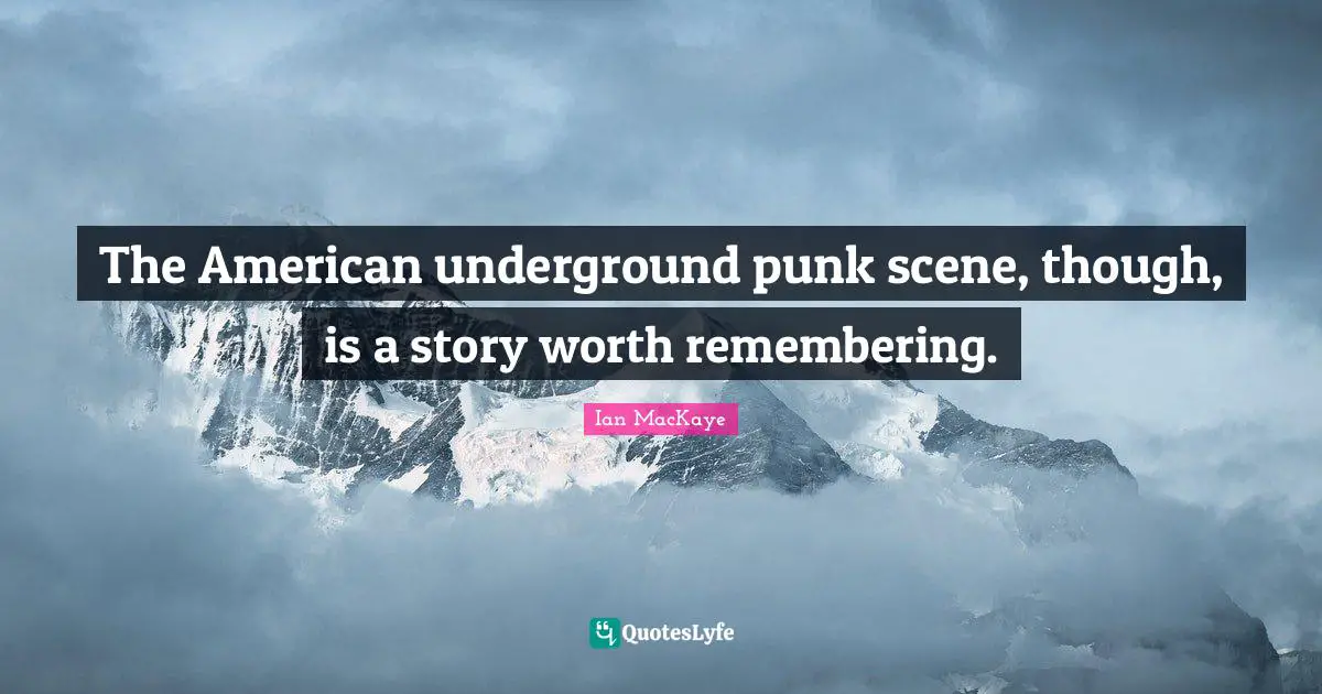 The American underground punk scene, though, is a story worth remembering.