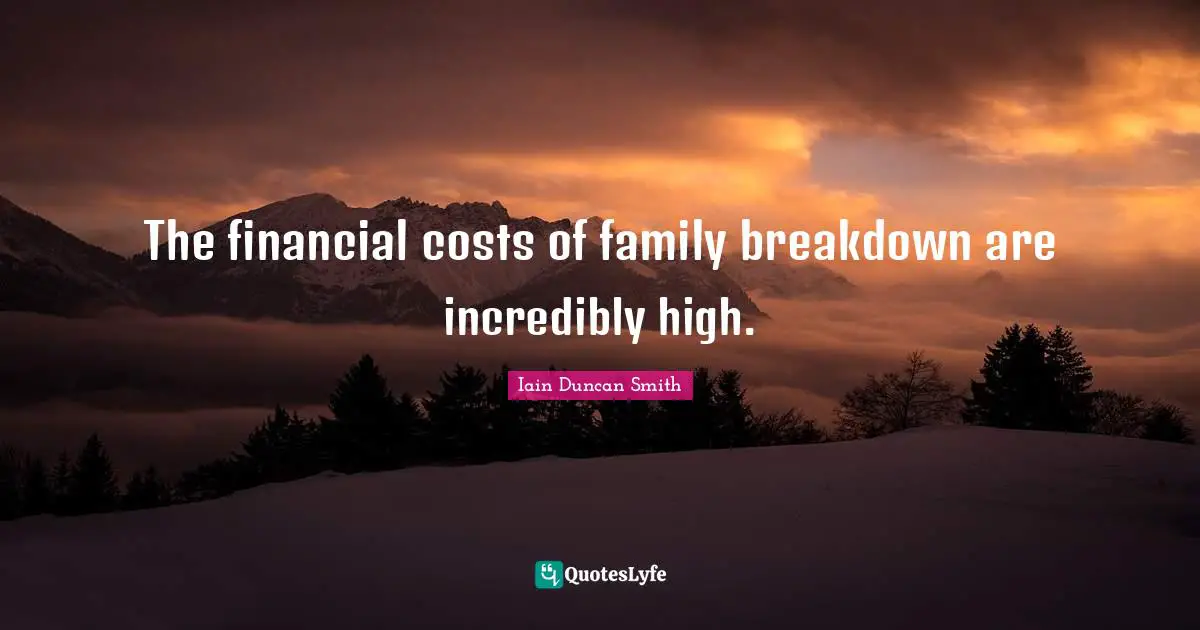 The financial costs of family breakdown are incredibly high.
