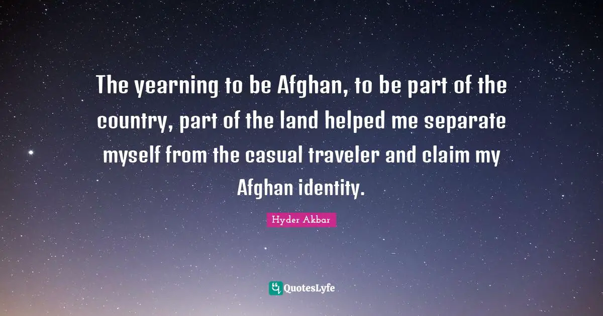 The yearning to be Afghan, to be part of the country, part of the land helped me separate myself from the casual traveler and claim my Afghan identity.