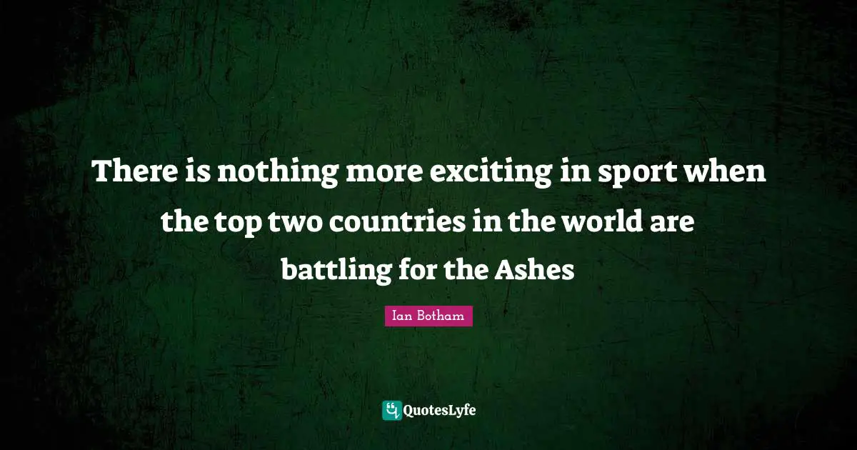 There is nothing more exciting in sport when the top two countries in the world are battling for the Ashes