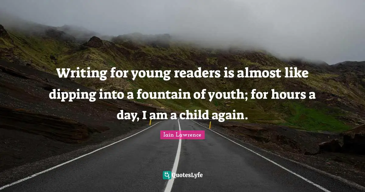 Writing for young readers is almost like dipping into a fountain of youth; for hours a day, I am a child again.