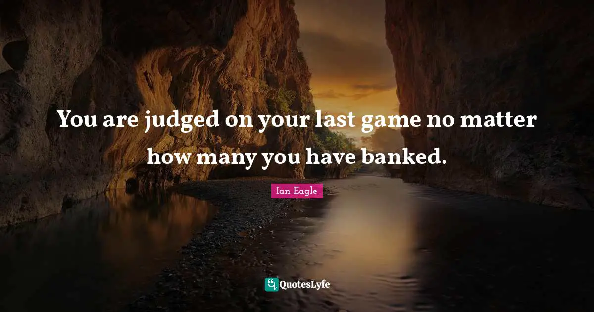 You are judged on your last game no matter how many you have banked.