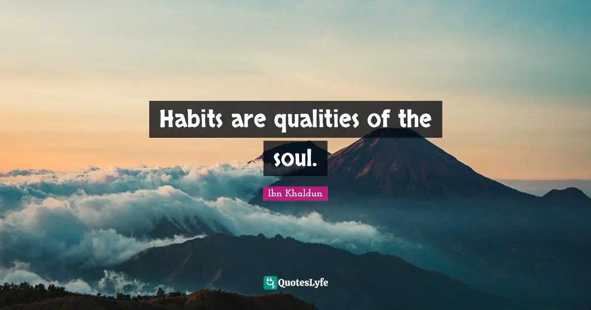 Habit Quotes: "Habits are qualities of the soul."