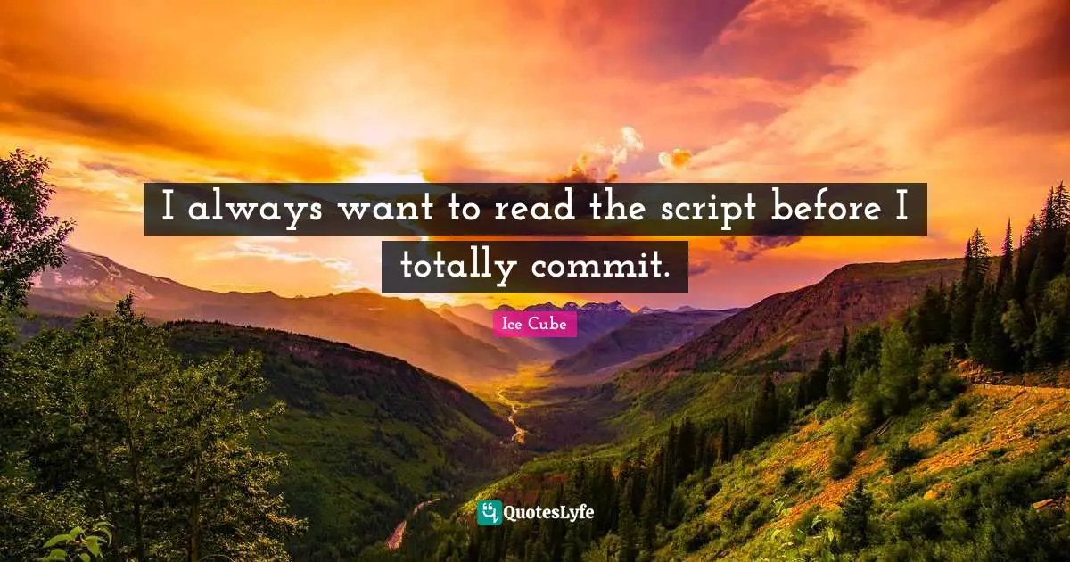 Scripts Quotes: "I always want to read the script before I totally commit."