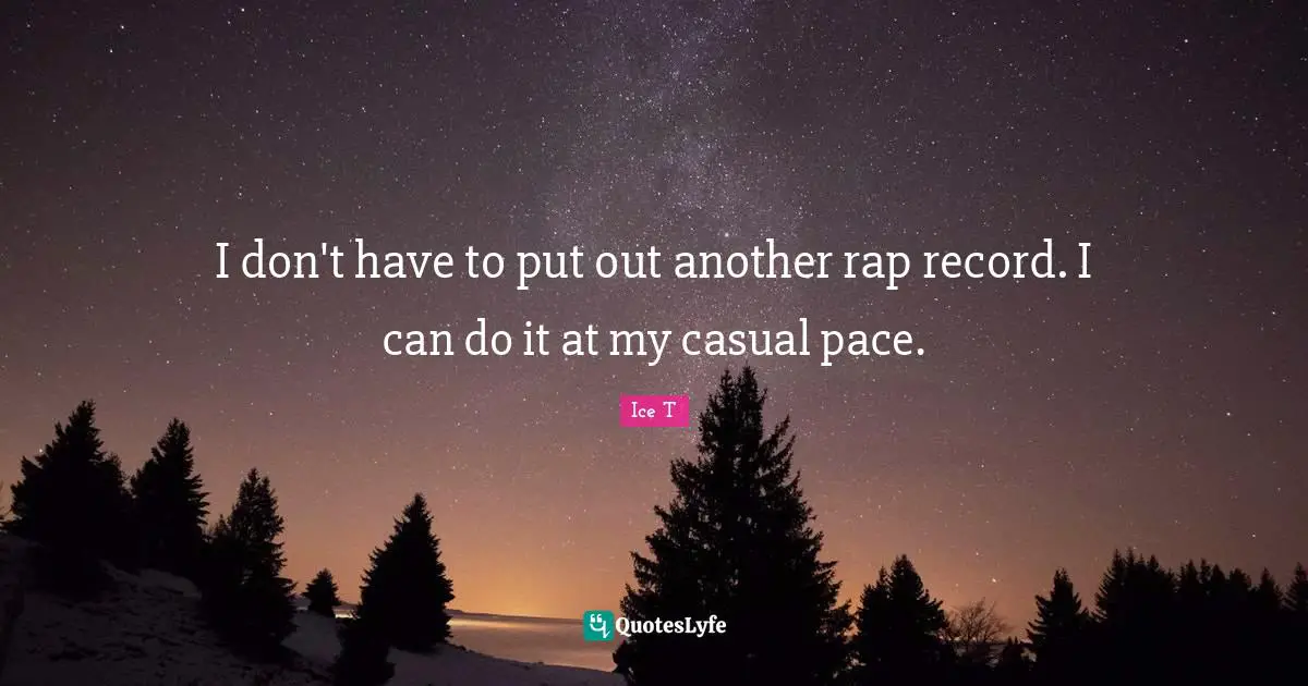 Pace Quotes: "I don't have to put out another rap record. I can do it at my casual pace."