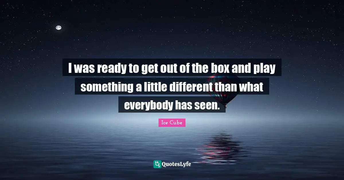 I was ready to get out of the box and play something a little different than what everybody has seen.