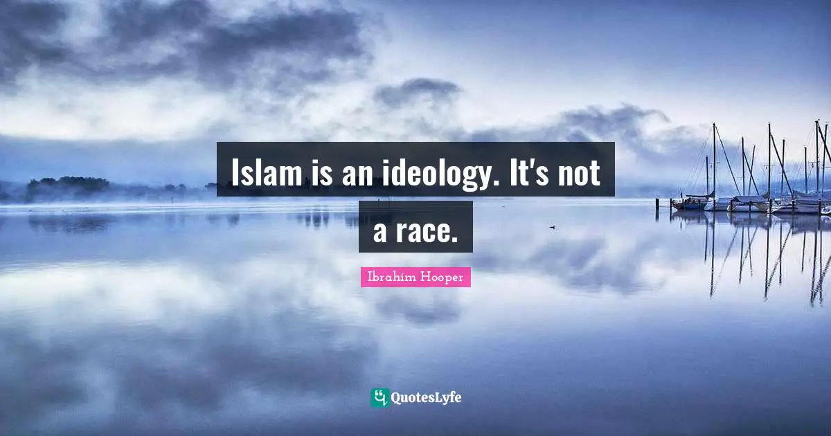 Islam is an ideology. It's not a race.
