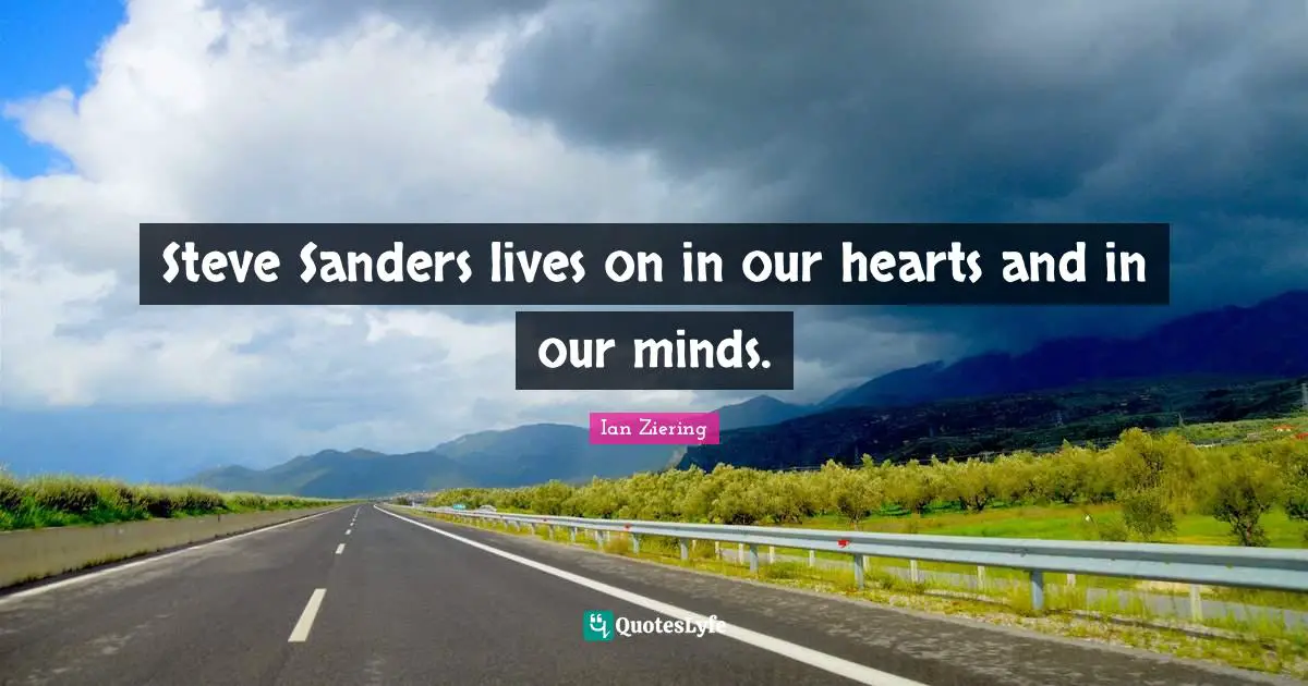 Steve Sanders lives on in our hearts and in our minds.