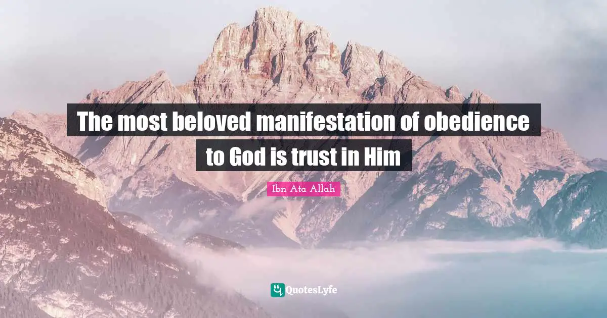 Ibn Ata Allah Quotes: The most beloved manifestation of obedience to God is trust in Him