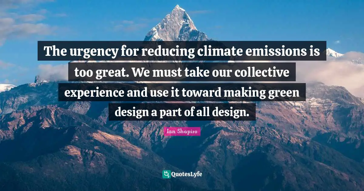 The urgency for reducing climate emissions is too great. We must take our collective experience and use it toward making green design a part of all design.