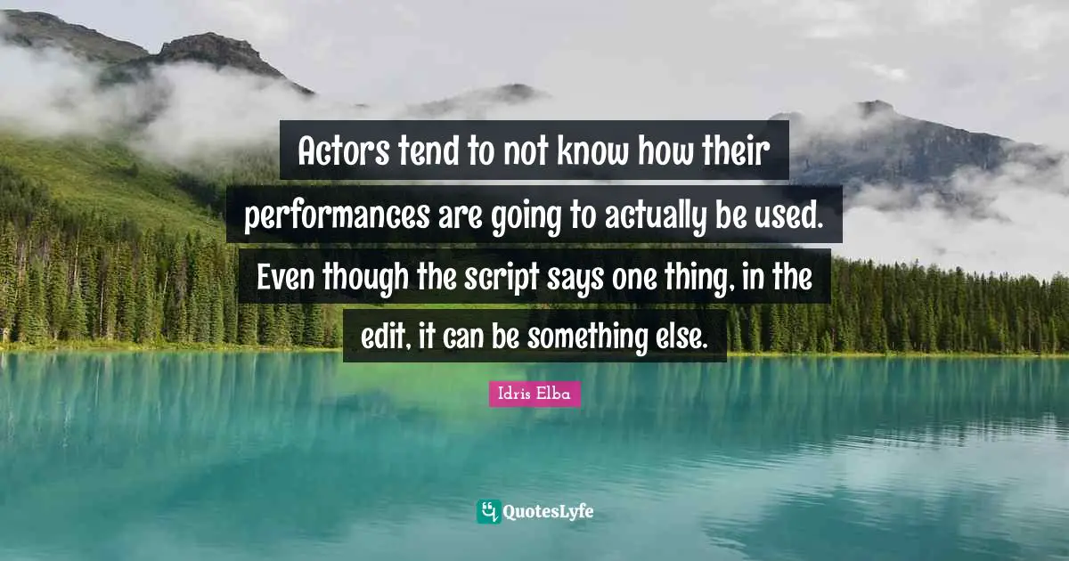 Actors tend to not know how their performances are going to actually be used. Even though the script says one thing, in the edit, it can be something else.