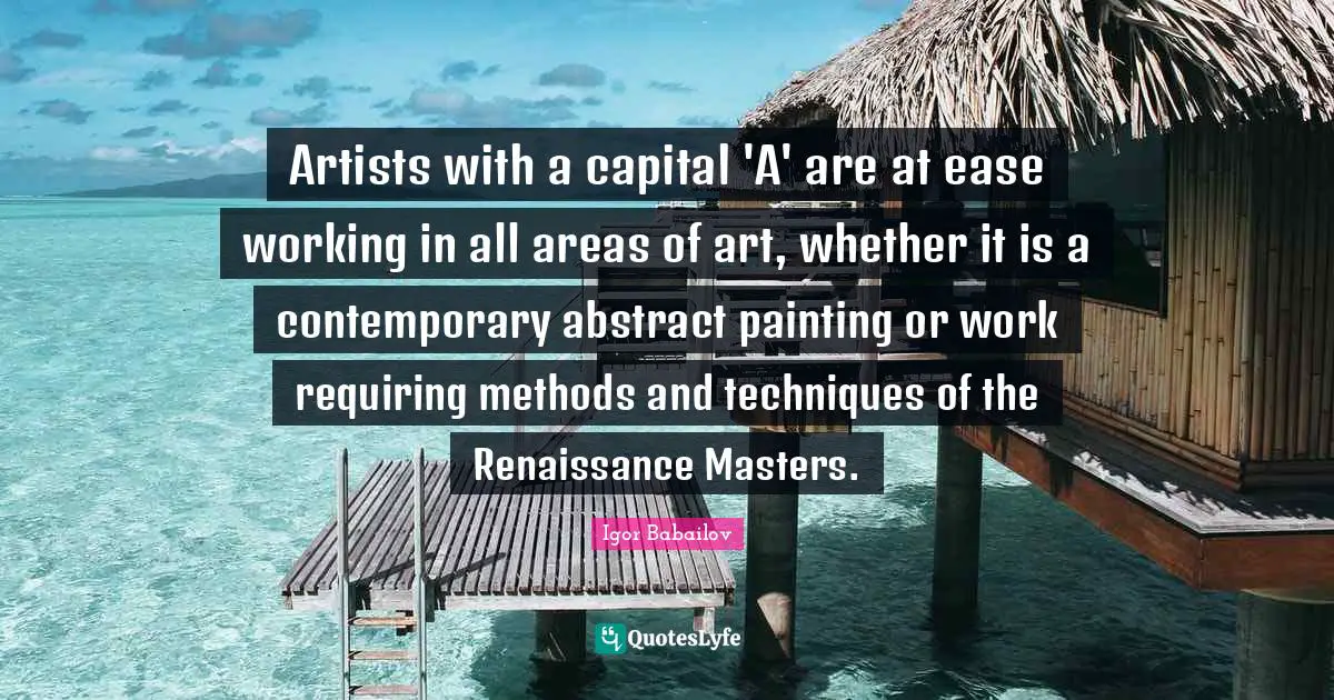 Artists with a capital 'A' are at ease working in all areas of art, whether it is a contemporary abstract painting or work requiring methods and techniques of the Renaissance Masters.