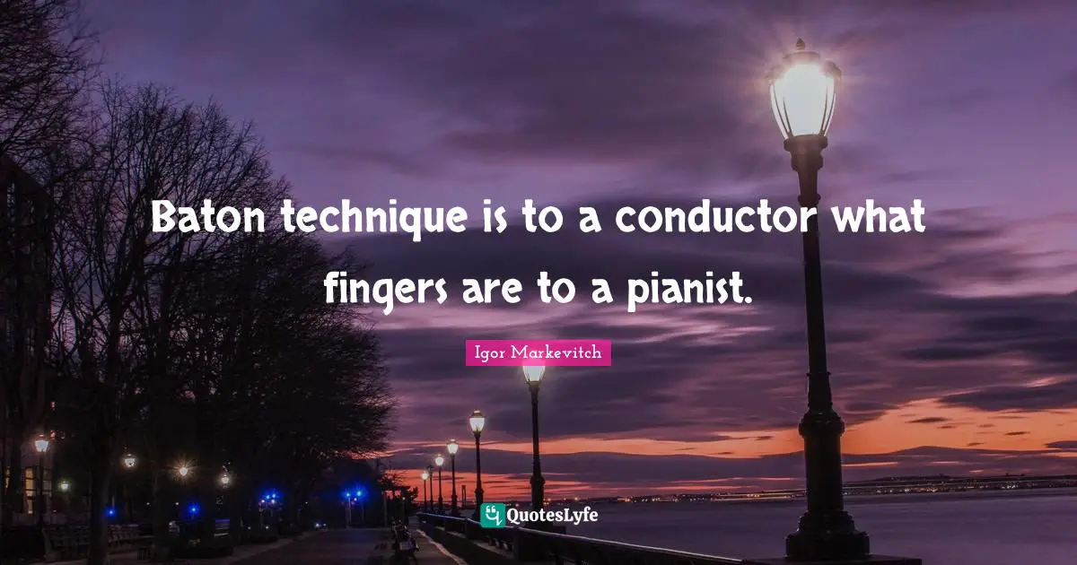 Baton technique is to a conductor what fingers are to a pianist.