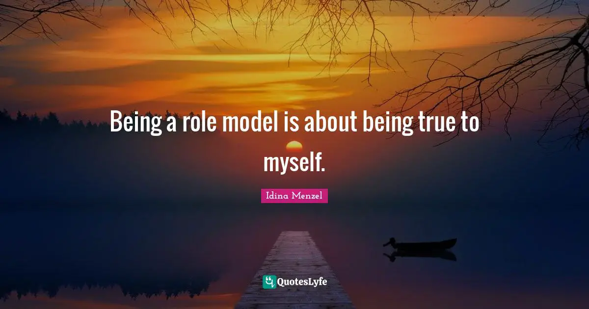Idina Menzel Quotes: "Being a role model is about being true to myself."