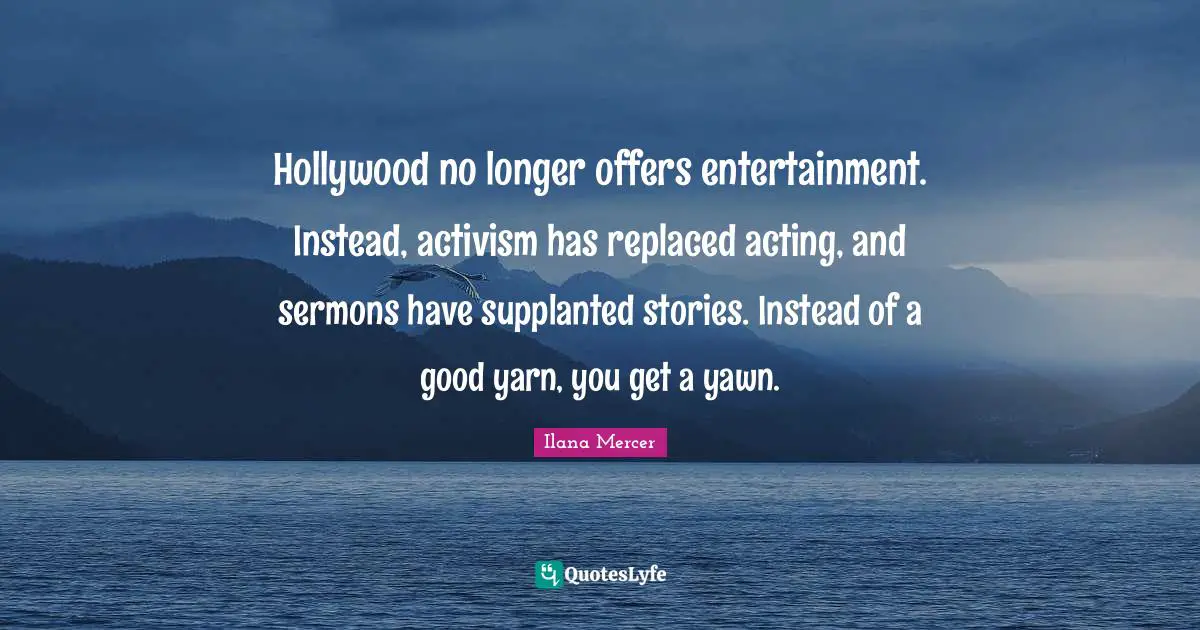 Hollywood no longer offers entertainment. Instead, activism has replaced acting, and sermons have supplanted stories. Instead of a good yarn, you get a yawn.