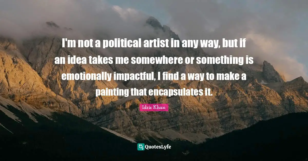 I'm not a political artist in any way, but if an idea takes me somewhere or something is emotionally impactful, I find a way to make a painting that encapsulates it.