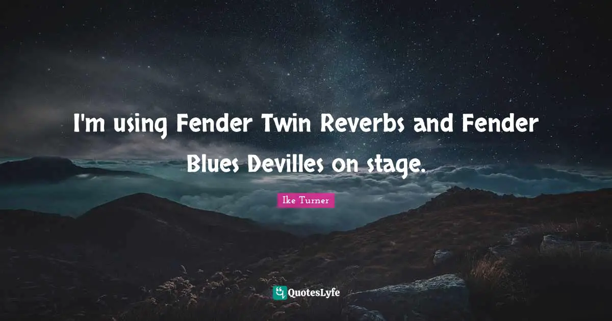 I'm using Fender Twin Reverbs and Fender Blues Devilles on stage.