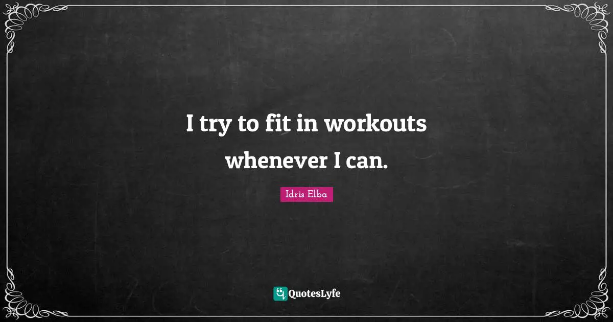 I try to fit in workouts whenever I can.