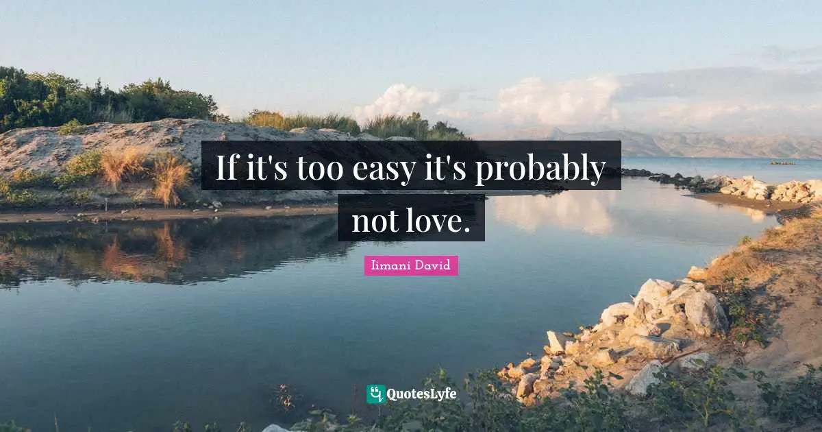 If it's too easy it's probably not love.