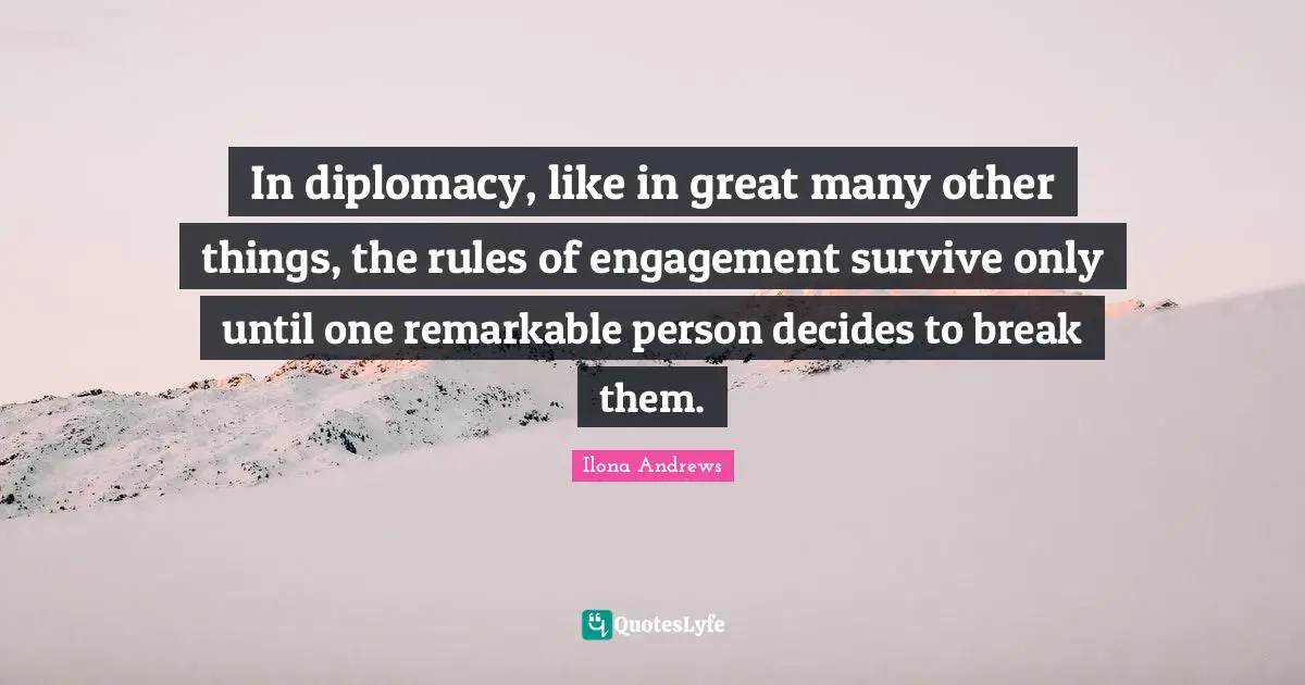 In diplomacy, like in great many other things, the rules of engagement survive only until one remarkable person decides to break them.