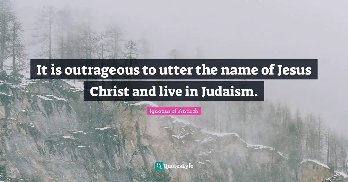It is outrageous to utter the name of Jesus Christ and live in Judaism.