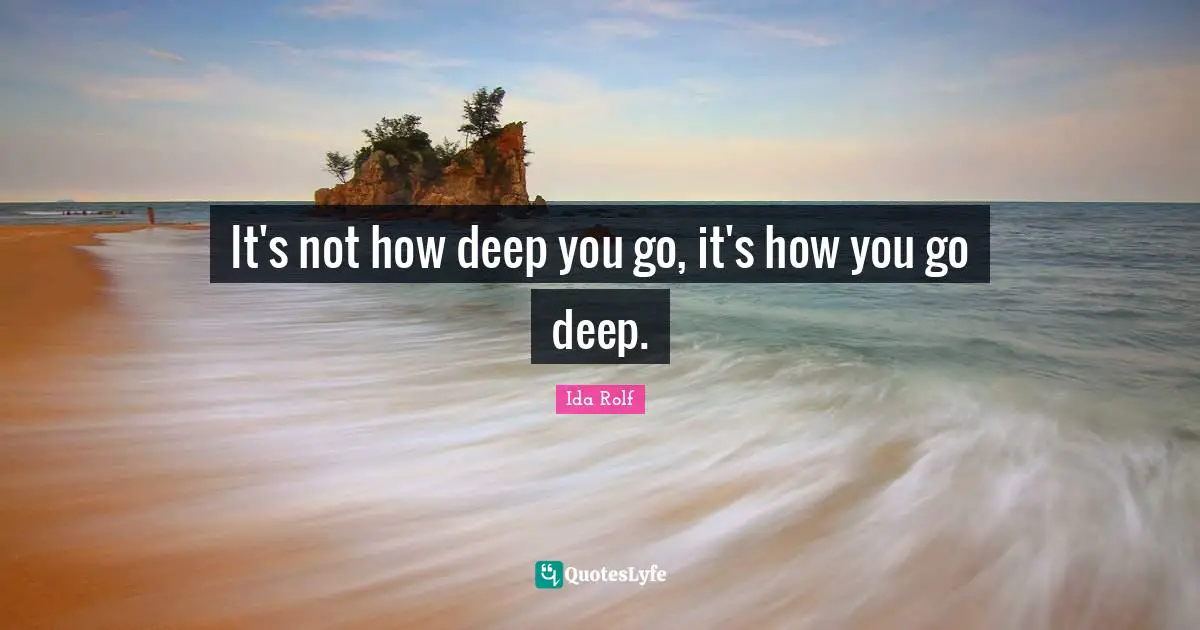 It's not how deep you go, it's how you go deep.