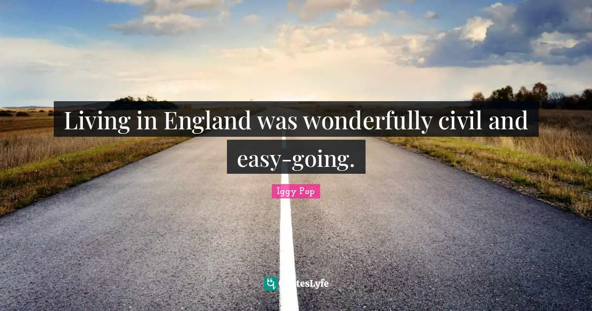 Living in England was wonderfully civil and easy-going.