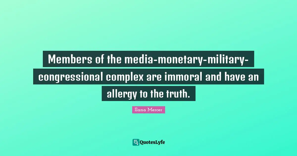 Members of the media-monetary-military-congressional complex are immoral and have an allergy to the truth.