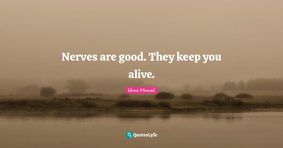 Idina Menzel Quotes: "Nerves are good. They keep you alive."