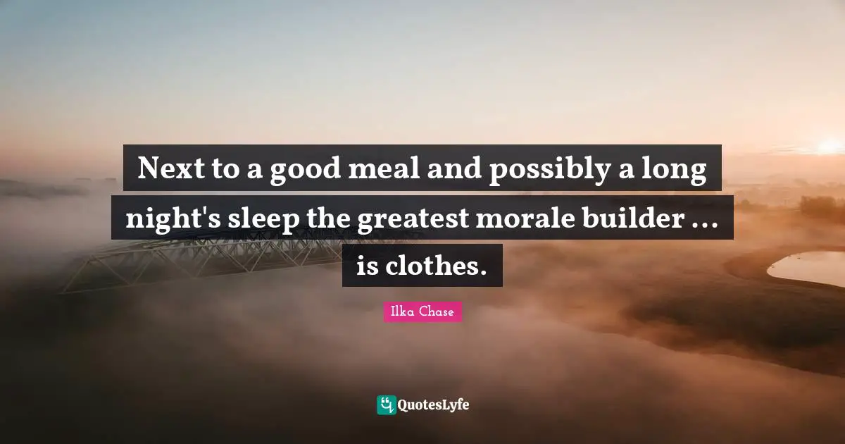 Next to a good meal and possibly a long night's sleep the greatest morale builder ... is clothes.