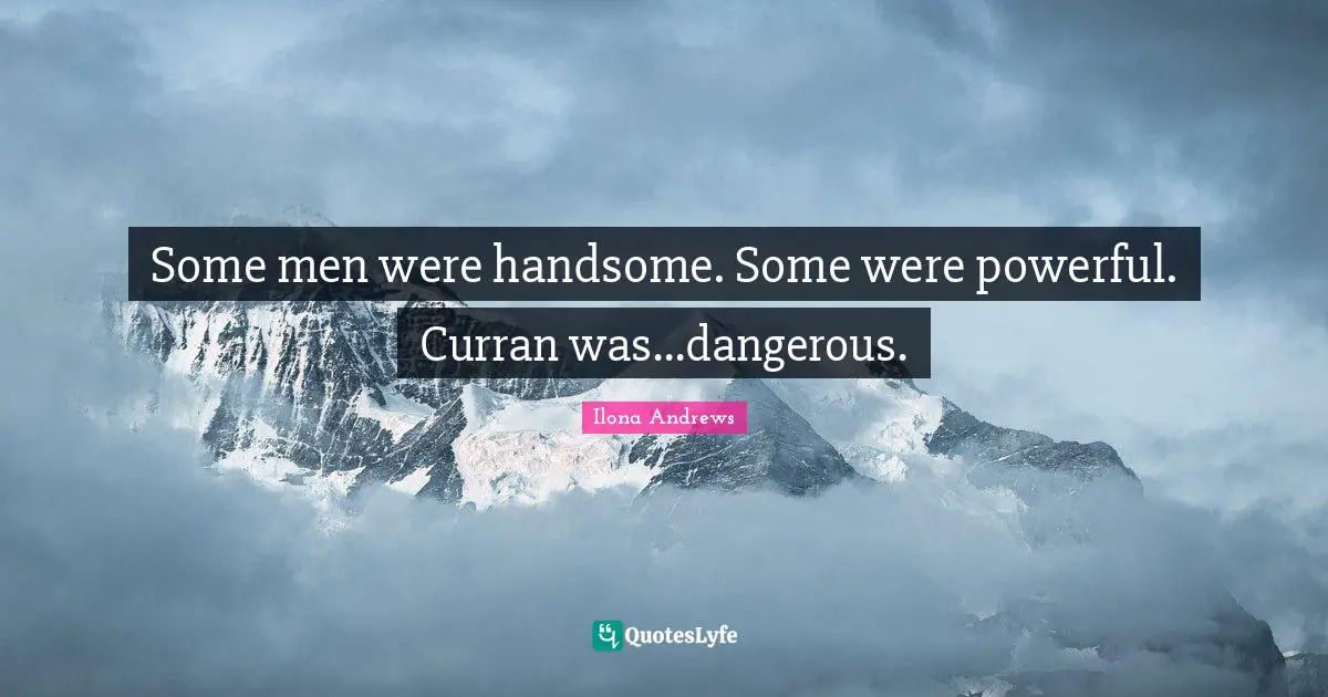 Some men were handsome. Some were powerful. Curran was...dangerous.