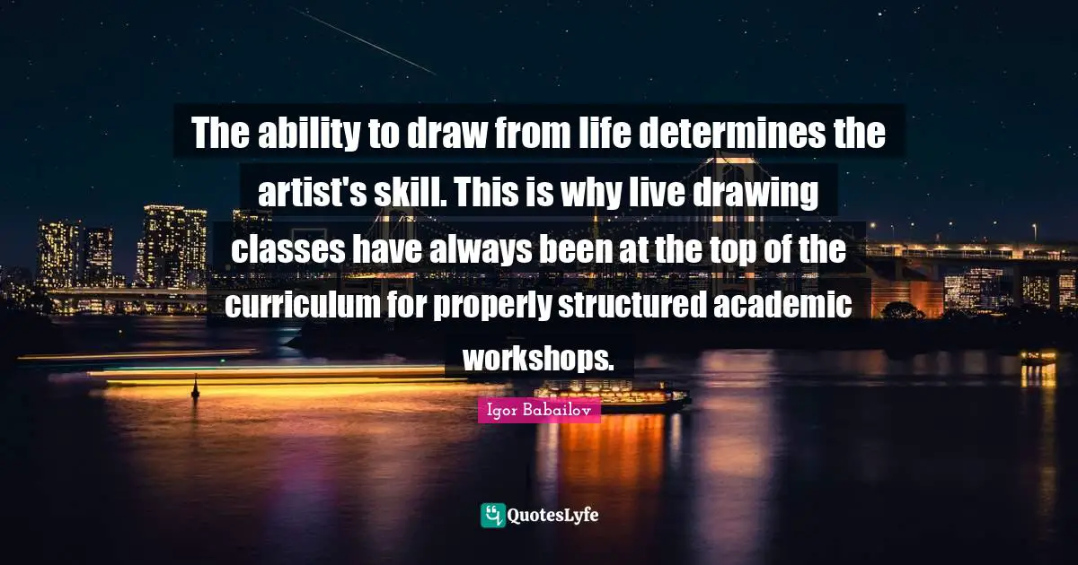 The ability to draw from life determines the artist's skill. This is why live drawing classes have always been at the top of the curriculum for properly structured academic workshops.
