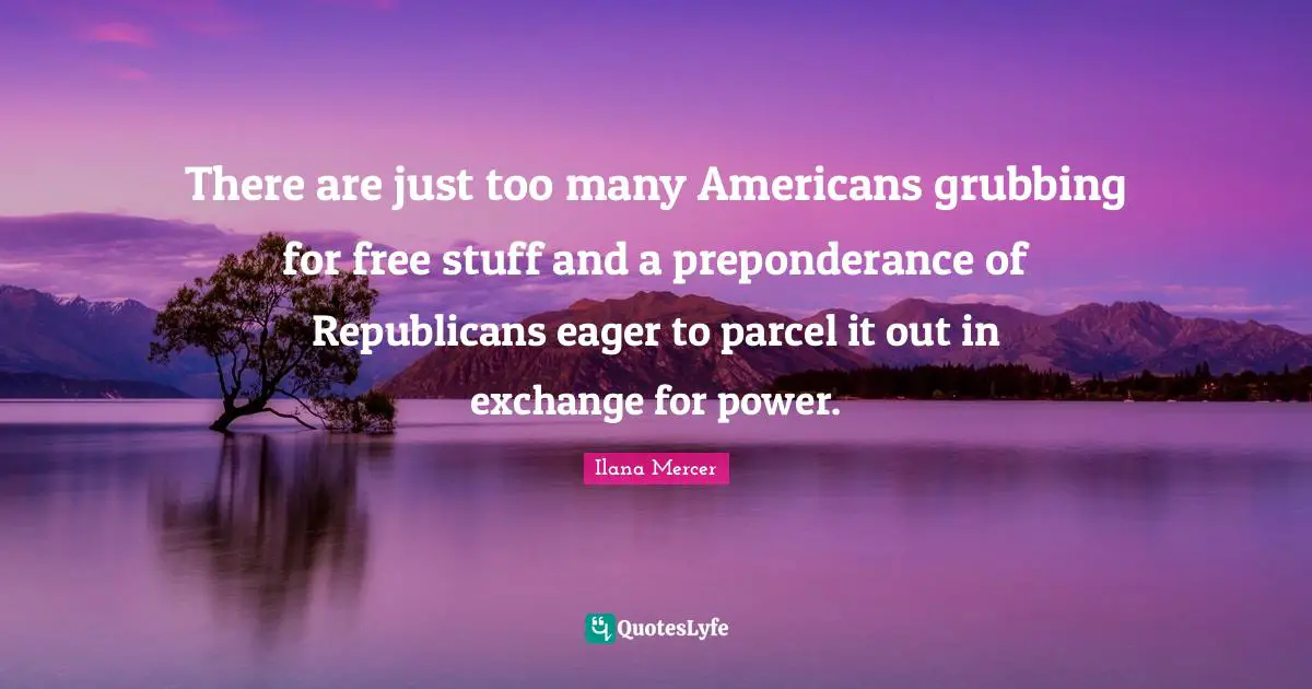 There are just too many Americans grubbing for free stuff and a preponderance of Republicans eager to parcel it out in exchange for power.